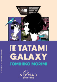 The Tatami Galaxy (Nomad Edition) (A Novel) by Tomihiko Morimi, Emily Balistrieri, 9780063469235