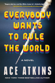 Everybody Wants to Rule the World (A Novel) by Ace Atkins, 9780063293441