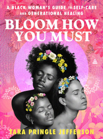 Bloom How You Must (A Black Woman's Guide to Self-Care and Generational Healing) by Tara Pringle Jefferson, 9780063377875