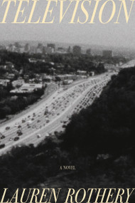 Television (A Novel) by Lauren Rothery, 9780063443327