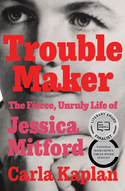 Troublemaker (The Fierce, Unruly Life of Jessica Mitford) by Carla Kaplan, 9780061578946