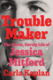 Troublemaker (The Fierce, Unruly Life of Jessica Mitford) by Carla Kaplan, 9780061578946