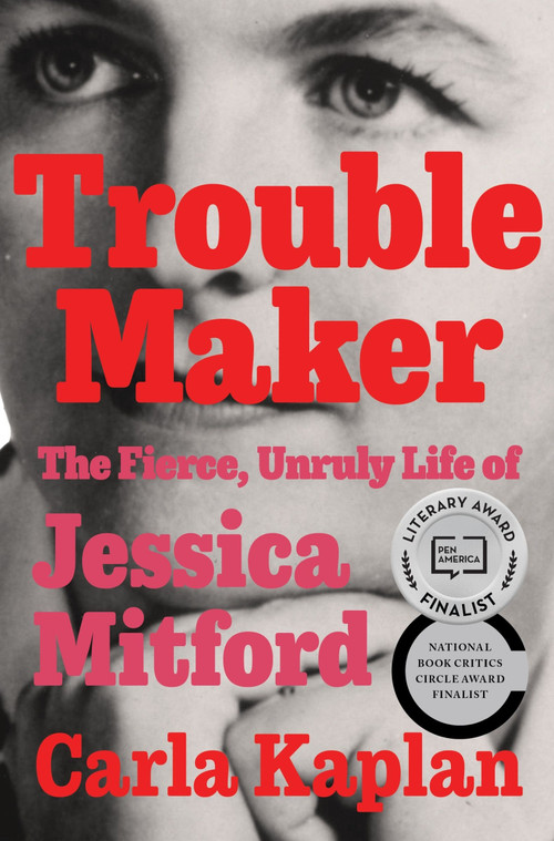 Troublemaker (The Fierce, Unruly Life of Jessica Mitford) by Carla Kaplan, 9780061578946