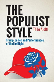 The Populist Style (Trump, Le Pen and Performances of the Far Right) by Théo Aiolfi, 9781399537421