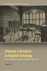 Chinese Literature in English Sinology (Cultural Translation of Literary Knowledge, 1807-1901) by Lingjie Ji, 9781399538909