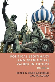Political Legitimacy and Traditional Values in Putin's Russia by Helge Blakkisrud, Pål Kolstø, 9781399539012