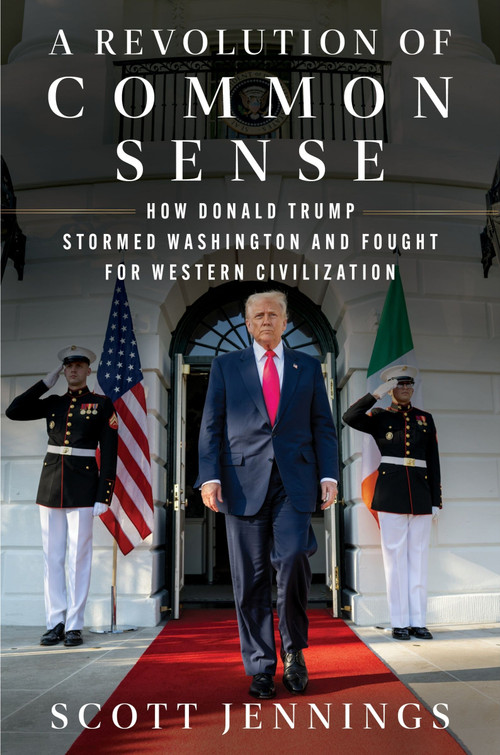 A Revolution of Common Sense (How Donald Trump Stormed Washington and Fought for Western Civilization) by Scott Jennings, 9780063472174