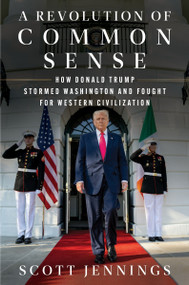 A Revolution of Common Sense (How Donald Trump Stormed Washington and Fought for Western Civilization) by Scott Jennings, 9780063472174