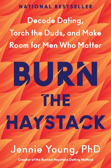 Burn the Haystack (Decode Dating, Torch the Duds, and Make Room for Men Who Matter) by Jennie Young, PhD, 9780063447578