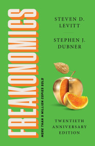 Freakonomics Twentieth Anniversary Edition (A Rogue Economist Explores the Hidden Side of Everything) by Steven D. Levitt, Stephen J. Dubner, 9780063494558