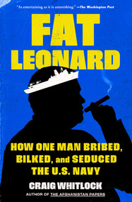 Fat Leonard (How One Man Bribed, Bilked, and Seduced the U.S. Navy) - 9781982131647 by Craig Whitlock, 9781982131647