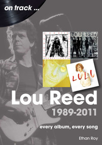 Lou Reed 1989-2011 (every album, every song) by Ethan Roy, 9781789523195