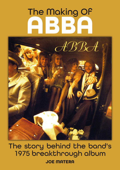 The Making of Abba (The Story Behind The Band's Breakthrough 1975 album) by Joe Matera, 9781789523782