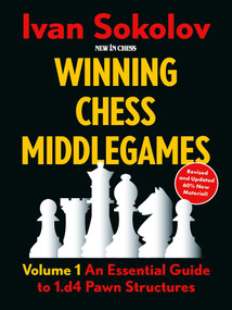 Winning Chess Middlegames (Volume 1: An Essential Guide to 1.d4 Pawn Structures) by Ivan Sokolov, 9789083387765