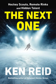 The Next One (Hockey Scouts, Remote Rinks and Hidden Talent) by Ken Reid, 9781668045589