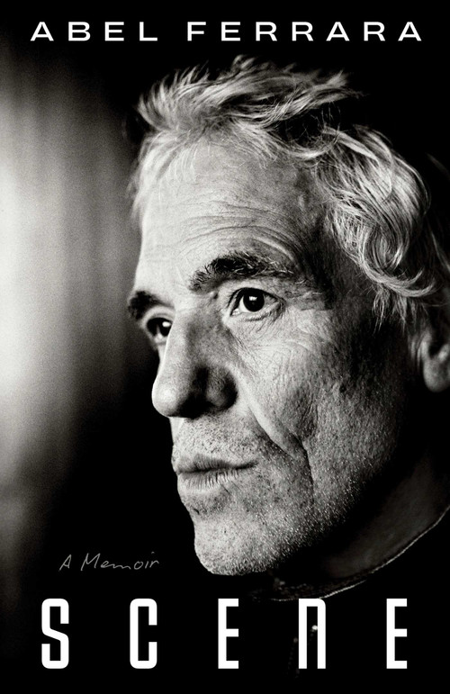 Scene (A Memoir) by Abel Ferrara, 9781668097670
