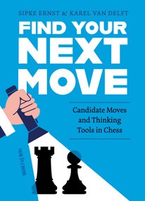 Find Your Next Move (Candidate Moves and Thinking Tools in Chess) by Sipke Ernst, Karel Van Delft, 9789083538570