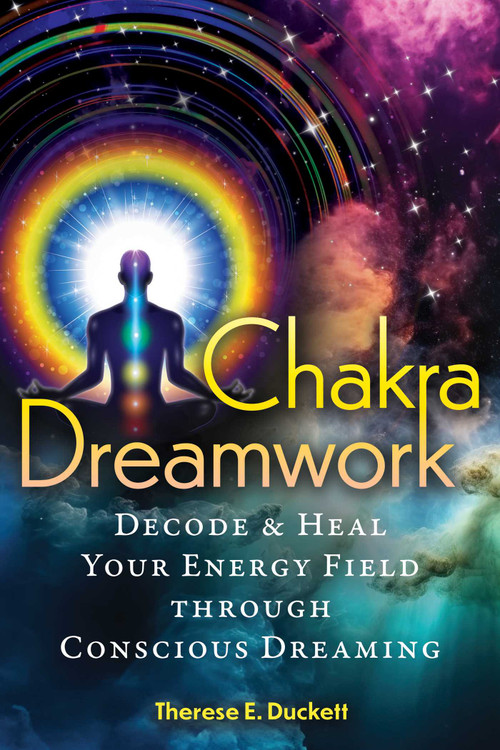 Chakra Dreamwork (Decode and Heal Your Energy Field through Conscious Dreaming) by Therese E. Duckett, 9798888502419
