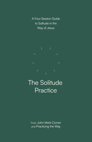 The Solitude Practice (A Four-Session Guide to Solitude in the Way of Jesus) by John Mark Comer, Practicing the Way, 9780593603291