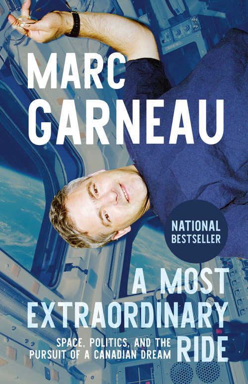A Most Extraordinary Ride (Space, Politics, and the Pursuit of a Canadian Dream) - 9780771016295 by Marc Garneau, 9780771016295