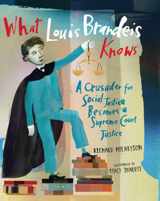 What Louis Brandeis Knows (A Crusader for Social Justice Becomes a Supreme Court Justice) by Richard Michelson, Stacy Innerst, 9781662680632