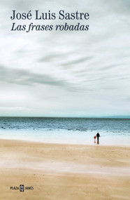 Las frases robadas / Stolen Phrases (Spanish Edition) by José Luis Sastre, 9788401033308