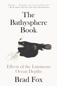 The Bathysphere Book (Effects of the Luminous Ocean Depths) - 9781662603259 by Brad Fox, 9781662603259
