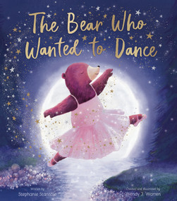 The Bear Who Wanted to Dance by Stephanie Stansbie, Wendy J. Warren, 9781664300767