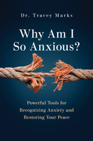 Why Am I So Anxious? (Powerful Tools for Recognizing Anxiety and Restoring Your Peace) - 9798217305810 by Tracey Marks, 9798217305810