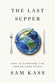 The Last Supper (How to Overcome the Coming Food Crisis) by Sam Kass, 9780451494962
