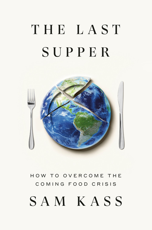The Last Supper (How to Overcome the Coming Food Crisis) by Sam Kass, 9780451494962