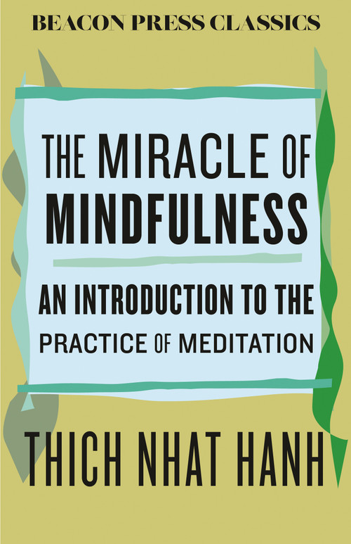 The Miracle of Mindfulness (An Introduction to the Practice of Meditation) - 9780807018842 by Thich Nhat Hanh, 9780807018842