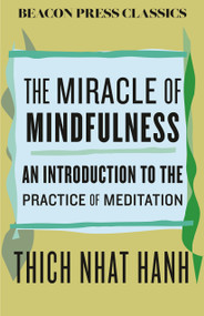 The Miracle of Mindfulness (An Introduction to the Practice of Meditation) - 9780807018842 by Thich Nhat Hanh, 9780807018842