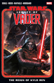 Star Wars: Legacy Of Vader - The Reign of Kylo Ren Vol. 1 by Charles Soule, Luke Ross, Stefano Raffaele, Derrick Chew, 9781302960940