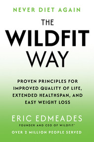 The Wildfit Way (Proven Principles for Improved Quality of Life, Extended Healthspan, and Easy Weight Loss) by Eric Edmeades, 9781401975951