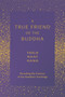 A True Friend of the Buddha (Revealing the Essence of the Buddha's Teachings) by Thich Nhat Hanh, Sister Annabel Laity, 9781952692895