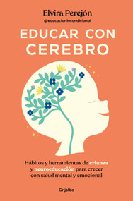 Educar con cerebro. Hábitos y herramientas de crianza y neuroeducación para crecer con salud mental y emocional / Educate Mindfully (Spanish Edition) by Elvira Perejón, 9788425369681