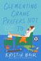 Clementine Crane Prefers Not To (A Novel) by Kristin Bair, 9781639101108