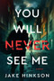 You Will Never See Me (A Novel) by Jake Hinkson, 9798892423212