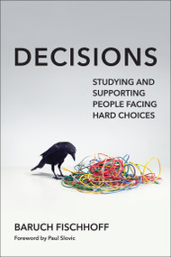 Decisions (Studying and Supporting People Facing Hard Choices) by Baruch Fischhoff, Paul Slovic, 9780262553162