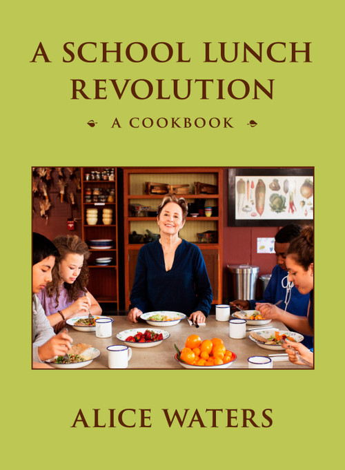 A School Lunch Revolution (A Cookbook) by Alice Waters, 9780525561569