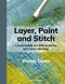 Layer, Paint and Stitch (Create textile art with machine and hand stitching) by Wendy Dolan, 9781800923812