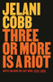 Three or More Is a Riot (Notes on How We Got Here: 2012-2025) by Jelani Cobb, 9780593978207