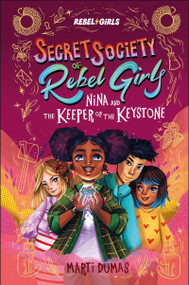 Nina and the Keeper of the Keystone (Secret Society of Rebel Girls) by Rebel Girls, Marti Dumas, Kristina Kister, 9798889641162
