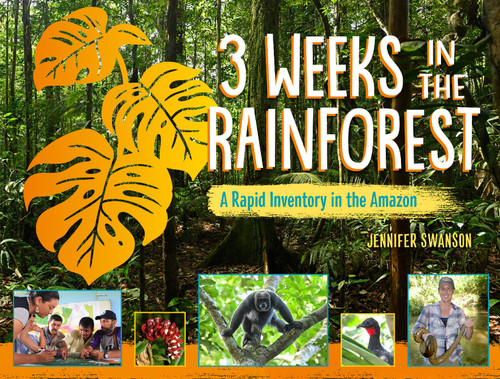 3 Weeks in the Rainforest (A Rapid Inventory in the Amazon) by Jennifer Swanson, 9781623543167