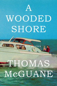 A Wooded Shore (And Other Stories) by Thomas McGuane, 9780385350235