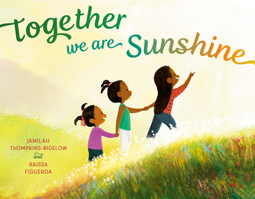 Together We Are Sunshine by Jamilah Thompkins-Bigelow, Raissa Figueroa, 9780593705421
