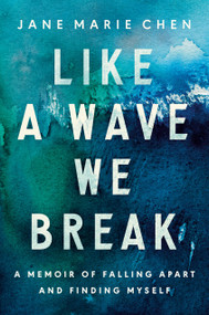 Like a Wave We Break (A Memoir of Falling Apart and Finding Myself) by Jane Marie Chen, 9780593582343
