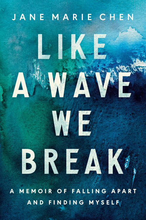 Like a Wave We Break (A Memoir of Falling Apart and Finding Myself) by Jane Marie Chen, 9780593582343