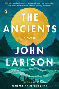 The Ancients (A Novel) - 9780593831182 by John Larison, 9780593831182